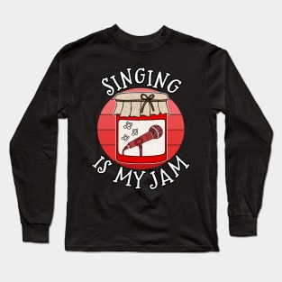 Singing Is My Jam Singer Musician Funny Long Sleeve T-Shirt